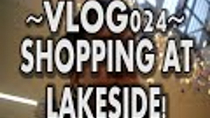VLOGS: SHOPPING AT LAKESIDE! - Vlog024