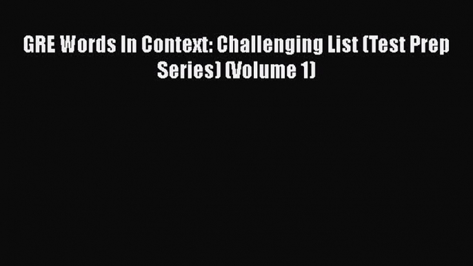 Read Book GRE Words In Context: Challenging List (Test Prep Series) (Volume 1) ebook textbooks