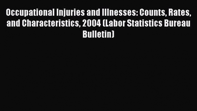 Download Occupational Injuries and Illnesses: Counts Rates  and Characteristics 2004 (Labor