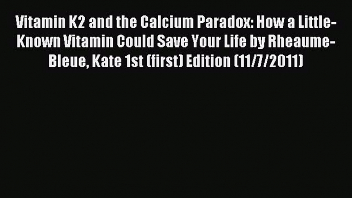 Read Vitamin K2 and the Calcium Paradox: How a Little-Known Vitamin Could Save Your Life by