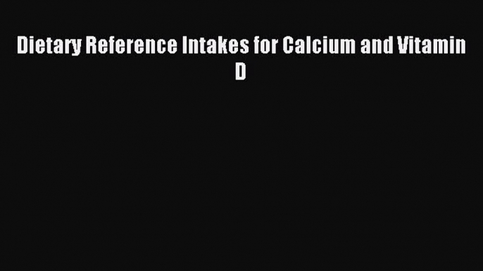 Read Dietary Reference Intakes for Calcium and Vitamin D PDF Free