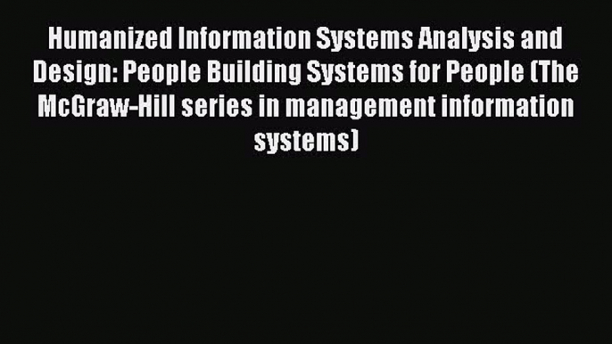 Read Humanized Information Systems Analysis and Design: People Building Systems for People