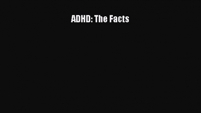 Read ADHD (The Facts) Ebook Free