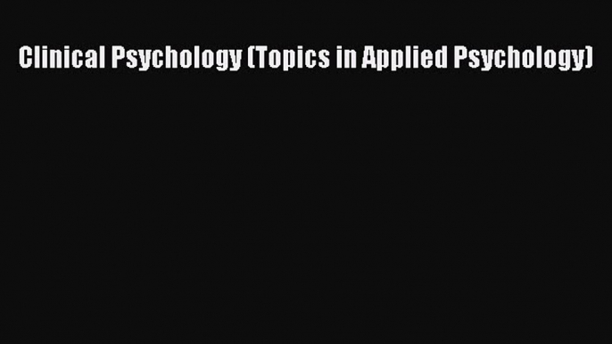 Read Clinical Psychology (Topics in Applied Psychology) Ebook Free