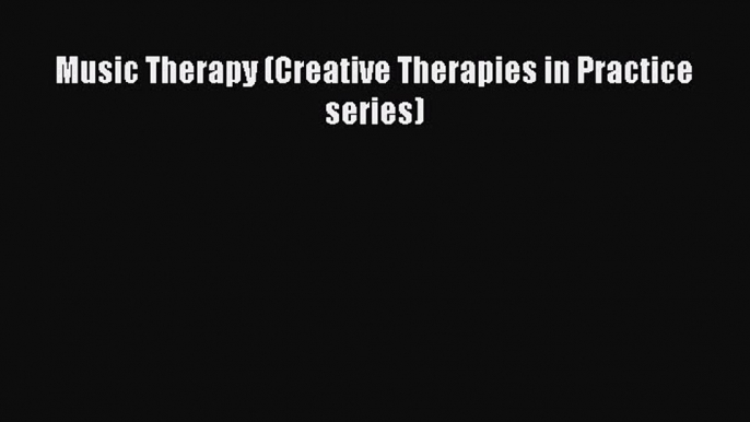 Download Music Therapy (Creative Therapies in Practice series) Ebook Free