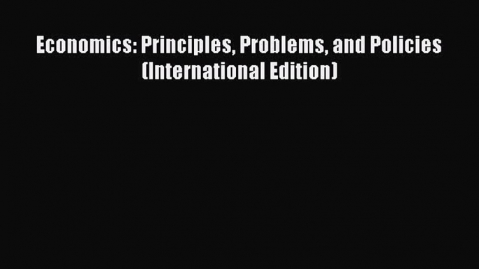 Download Economics: Principles Problems and Policies (International Edition) PDF Free