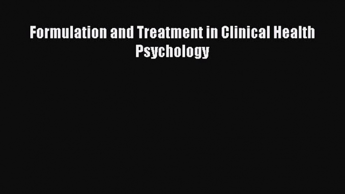 Download Formulation and Treatment in Clinical Health Psychology Ebook Free