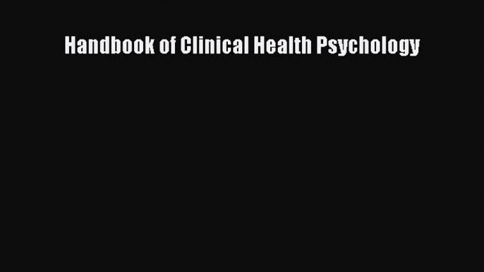 Read Handbook of Clinical Health Psychology Ebook Free