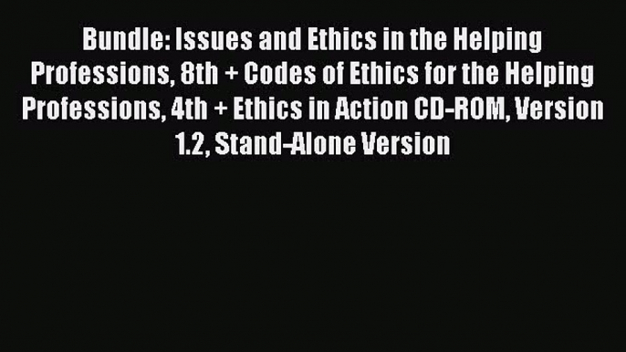 Read Bundle: Issues and Ethics in the Helping Professions 8th + Codes of Ethics for the Helping