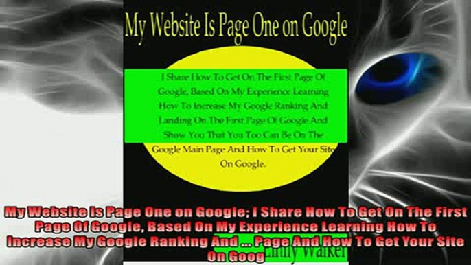 FREE PDF  My Website Is Page One on Google I Share How To Get On The First Page Of Google Based On  DOWNLOAD ONLINE