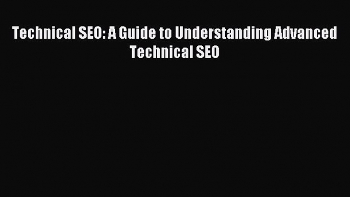 Download Technical SEO: A Guide to Understanding Advanced Technical SEO PDF Free