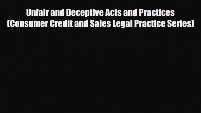 Read Unfair and Deceptive Acts and Practices (Consumer Credit and Sales Legal Practice Series)