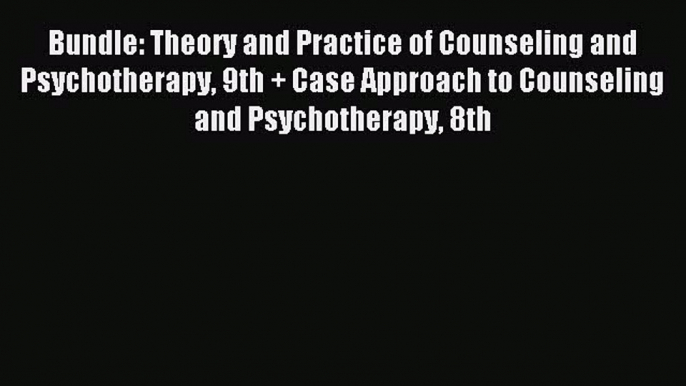 Read Bundle: Theory and Practice of Counseling and Psychotherapy 9th + Case Approach to Counseling