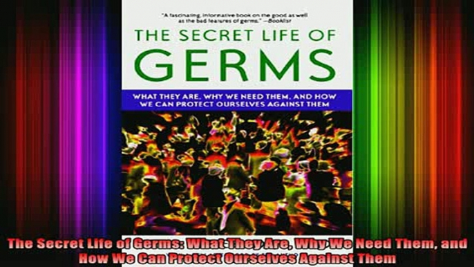 READ book  The Secret Life of Germs What They Are Why We Need Them and How We Can Protect Ourselves Full Free