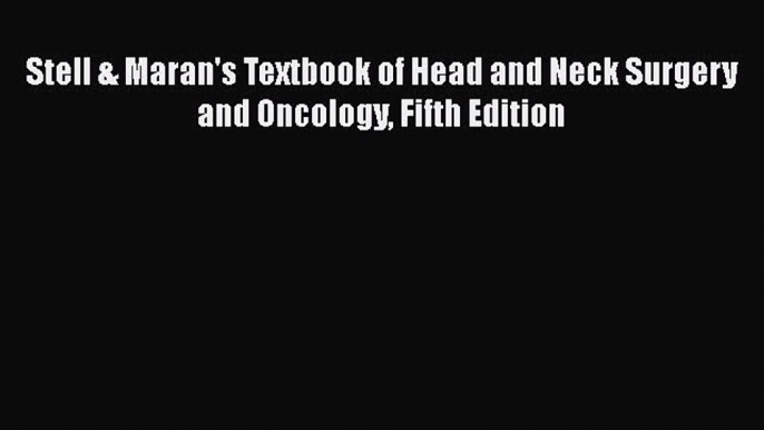 [PDF] Stell & Maran's Textbook of Head and Neck Surgery and Oncology Fifth Edition  Read Online