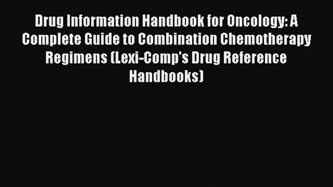 [PDF] Drug Information Handbook for Oncology: A Complete Guide to Combination Chemotherapy