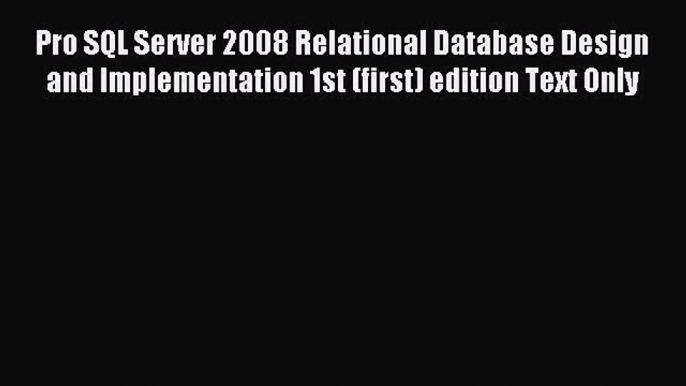 Read Pro SQL Server 2008 Relational Database Design and Implementation 1st (first) edition