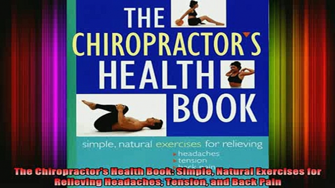 READ book  The Chiropractors Health Book Simple Natural Exercises for Relieving Headaches Tension Full Ebook Online Free