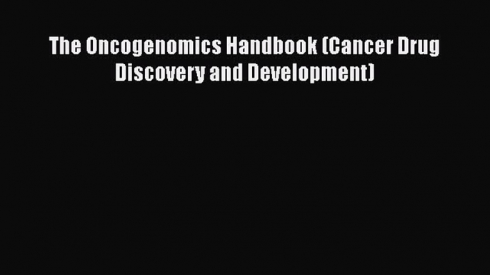 [Online PDF] The Oncogenomics Handbook (Cancer Drug Discovery and Development) Free Books