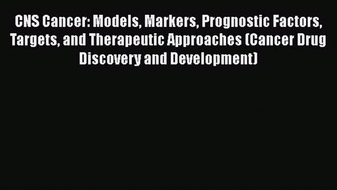 [PDF] CNS Cancer: Models Markers Prognostic Factors Targets and Therapeutic Approaches (Cancer