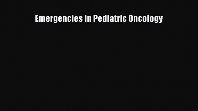 [Online PDF] Emergencies in Pediatric Oncology Free Books