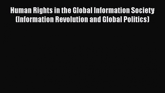 PDF Human Rights in the Global Information Society (Information Revolution and Global Politics)