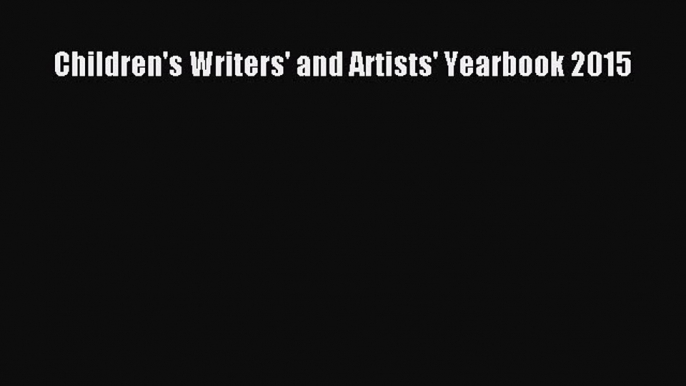 Read Children's Writers' and Artists' Yearbook 2015 PDF Free