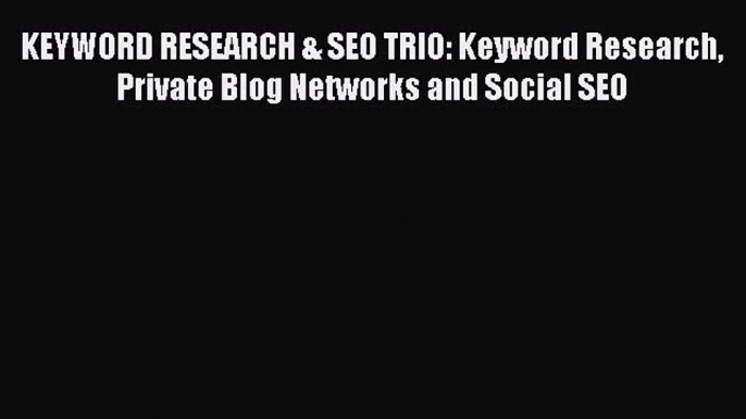 Read KEYWORD RESEARCH & SEO TRIO: Keyword Research Private Blog Networks and Social SEO Ebook