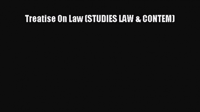 Read Book Treatise On Law (STUDIES LAW & CONTEM) ebook textbooks