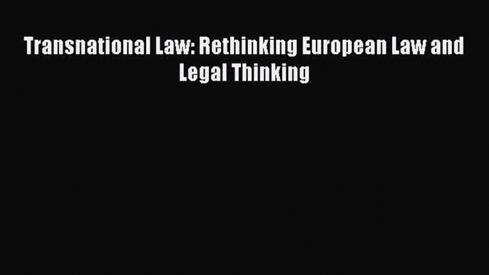 Read Book Transnational Law: Rethinking European Law and Legal Thinking ebook textbooks