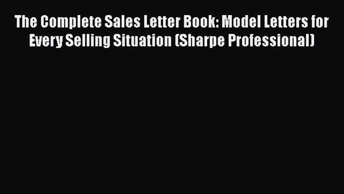 [PDF] The Complete Sales Letter Book: Model Letters for Every Selling Situation (Sharpe Professional)