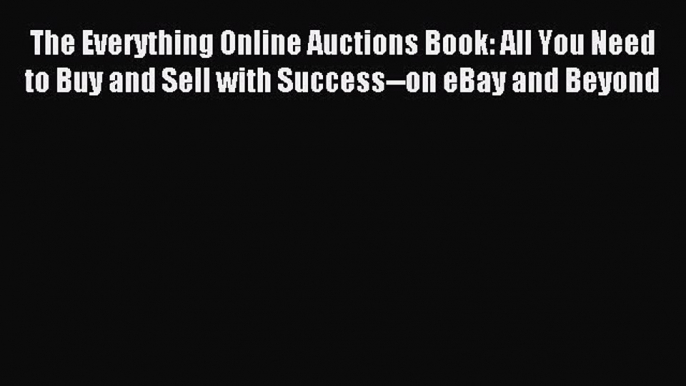 Read The Everything Online Auctions Book: All You Need to Buy and Sell with Success--on eBay