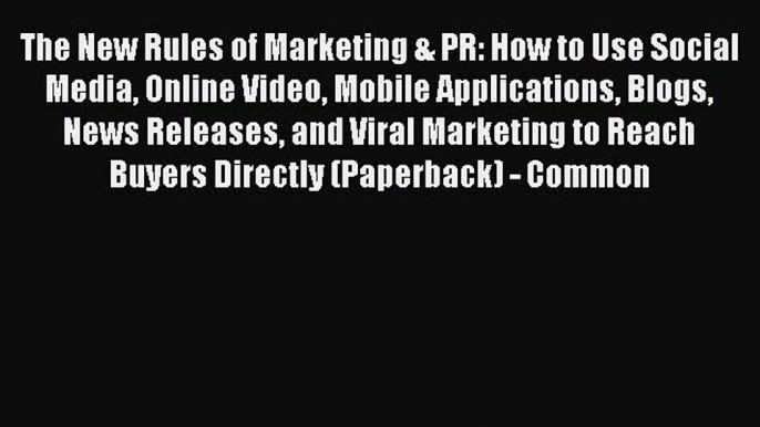 Read The New Rules of Marketing & PR: How to Use Social Media Online Video Mobile Applications