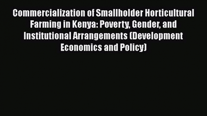 [Download] Commercialization of Smallholder Horticultural Farming in Kenya: Poverty Gender