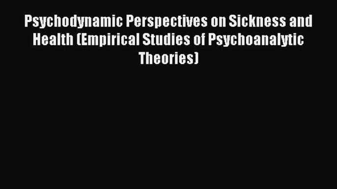 Read Psychodynamic Perspectives on Sickness and Health (Empirical Studies of Psychoanalytic