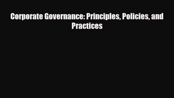 PDF Corporate Governance: Principles Policies and Practices PDF Free