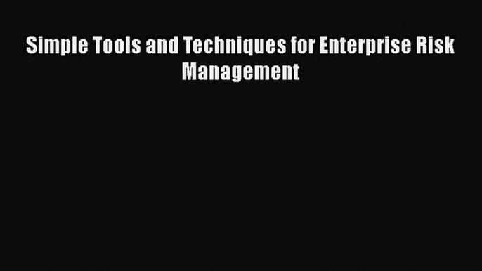 Read Simple Tools and Techniques for Enterprise Risk Management Ebook Free