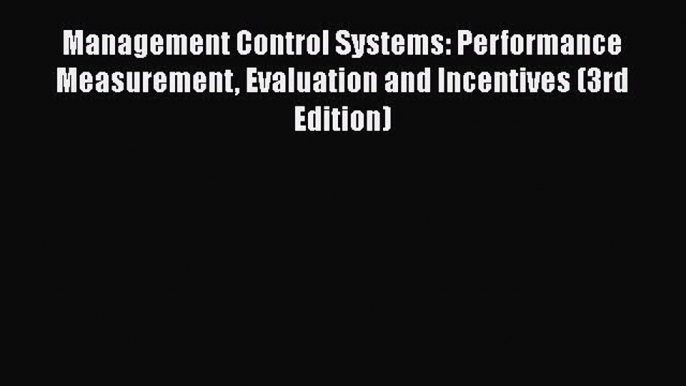 Read Management Control Systems: Performance Measurement Evaluation and Incentives (3rd Edition)