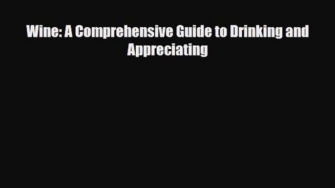 Download Wine: A Comprehensive Guide to Drinking and Appreciating [PDF] Full Ebook