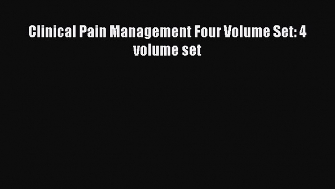 Read Clinical Pain Management Four Volume Set: 4 volume set Ebook Free