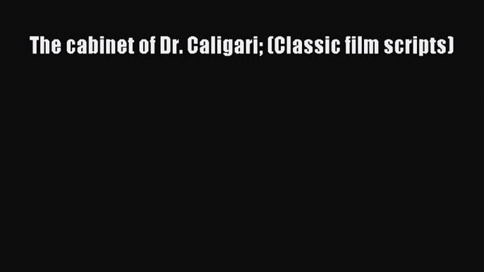 Download The cabinet of Dr. Caligari (Classic film scripts) Ebook Online