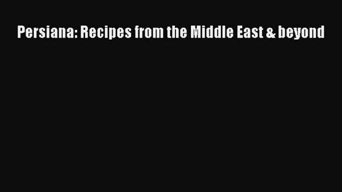 Download Persiana: Recipes from the Middle East & beyond Ebook Free