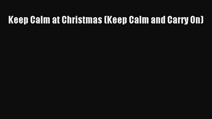 Download Keep Calm at Christmas (Keep Calm and Carry On) PDF Free