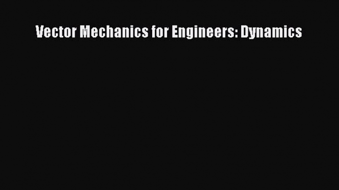 Read Vector Mechanics for Engineers: Dynamics PDF Free