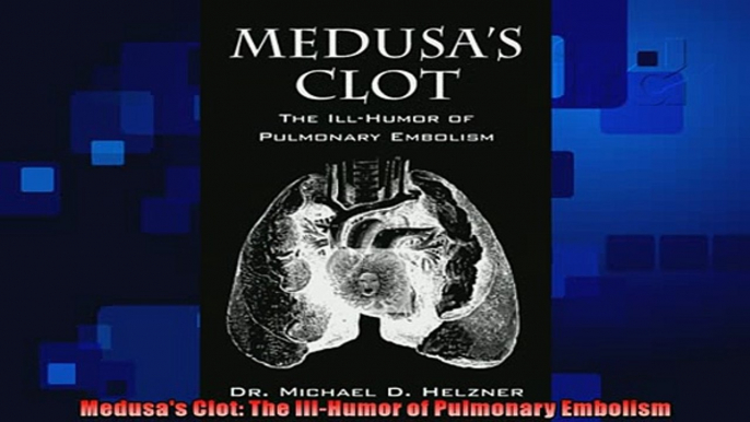 READ book  Medusas Clot The IllHumor of Pulmonary Embolism  FREE BOOOK ONLINE