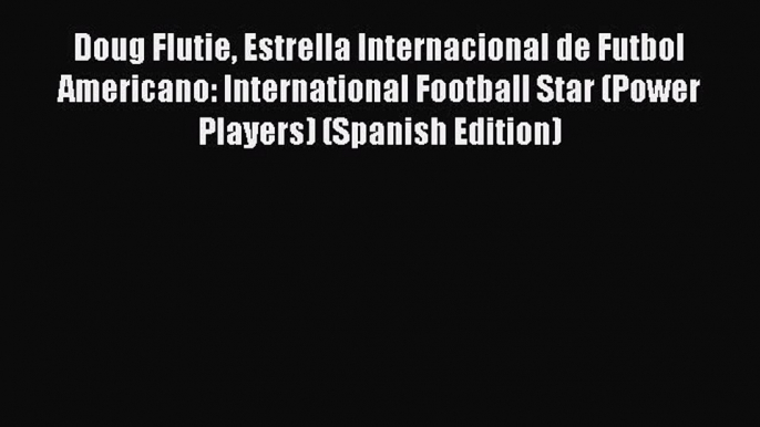 Read Doug Flutie Estrella Internacional de Futbol Americano: International Football Star (Power