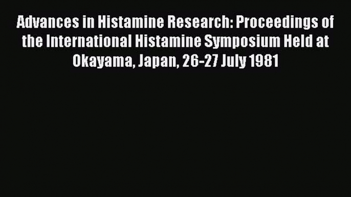 Read Advances in Histamine Research: Proceedings of the International Histamine Symposium Held