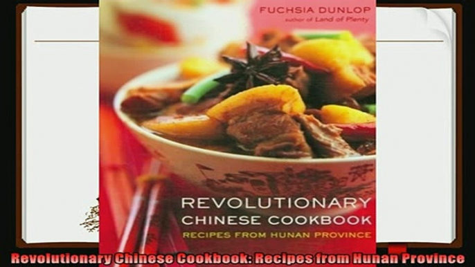 read now  Revolutionary Chinese Cookbook Recipes from Hunan Province