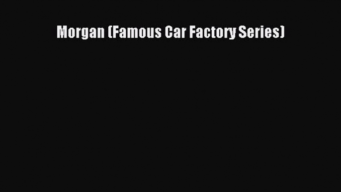 [Read] Morgan (Famous Car Factory Series) E-Book Free