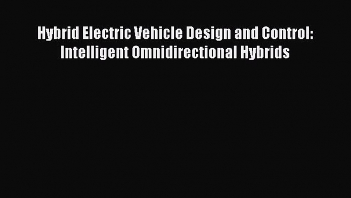 [Read] Hybrid Electric Vehicle Design and Control: Intelligent Omnidirectional Hybrids ebook